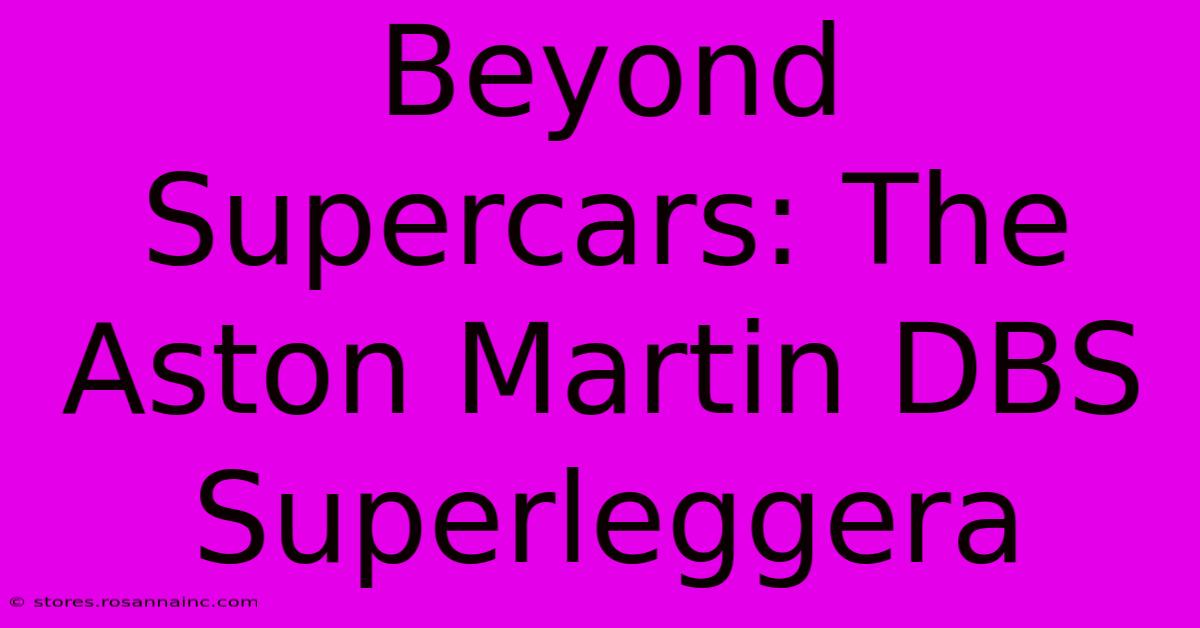 Beyond Supercars: The Aston Martin DBS Superleggera