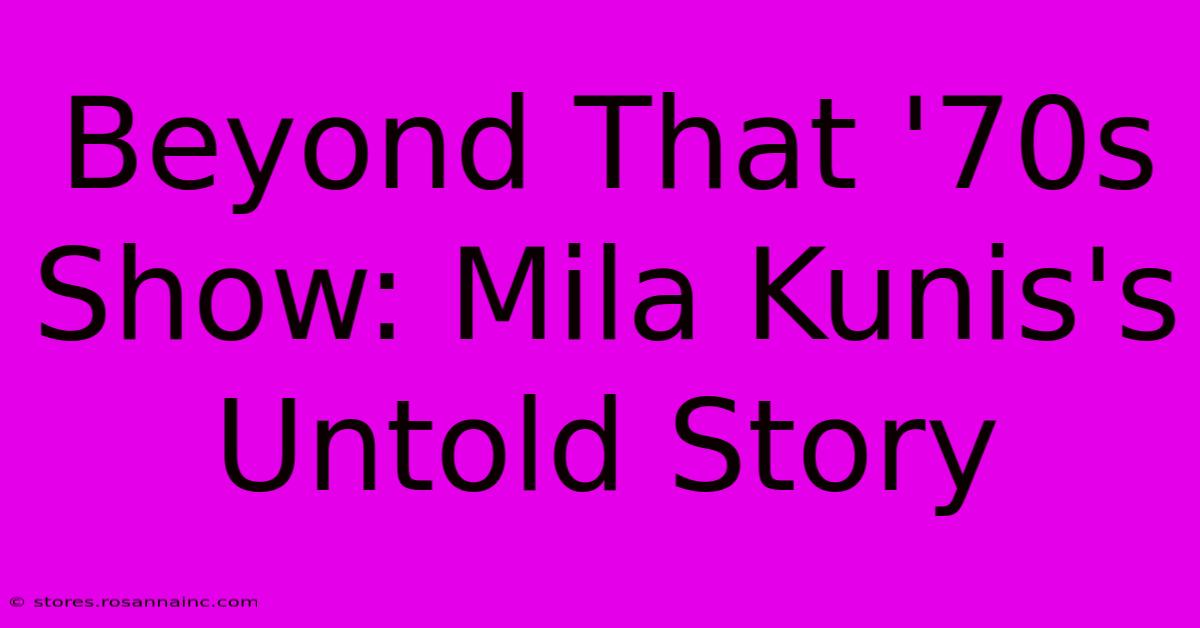 Beyond That '70s Show: Mila Kunis's Untold Story