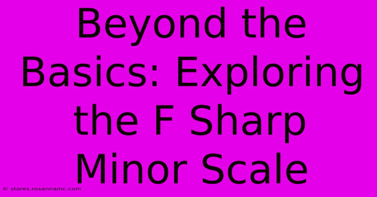 Beyond The Basics: Exploring The F Sharp Minor Scale