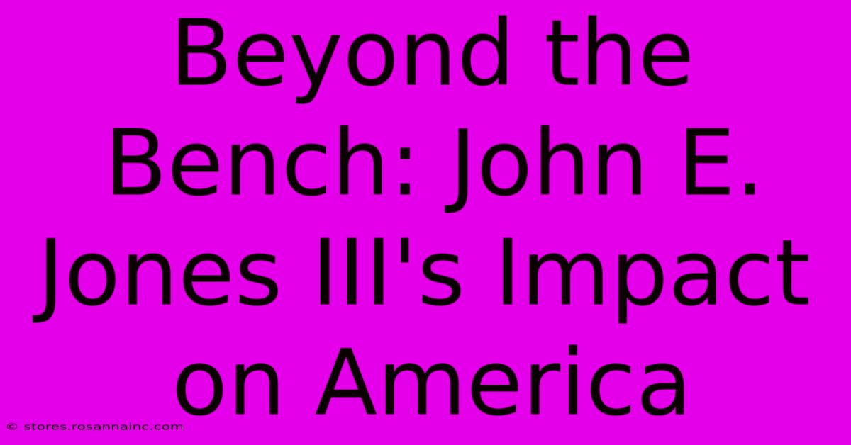 Beyond The Bench: John E. Jones III's Impact On America