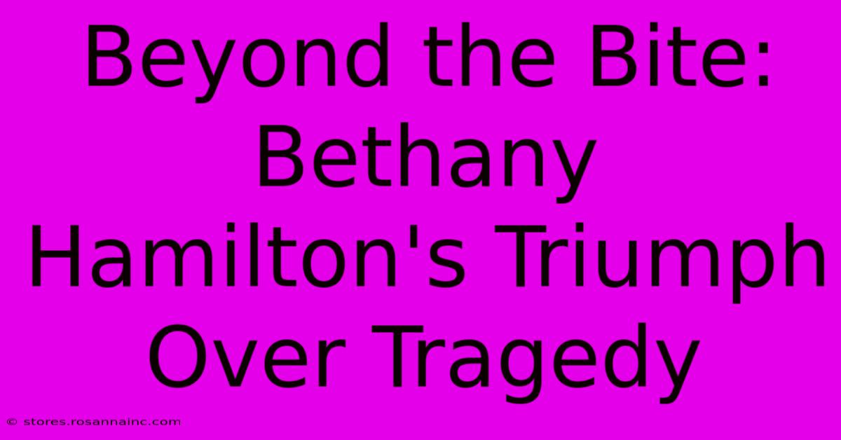 Beyond The Bite: Bethany Hamilton's Triumph Over Tragedy