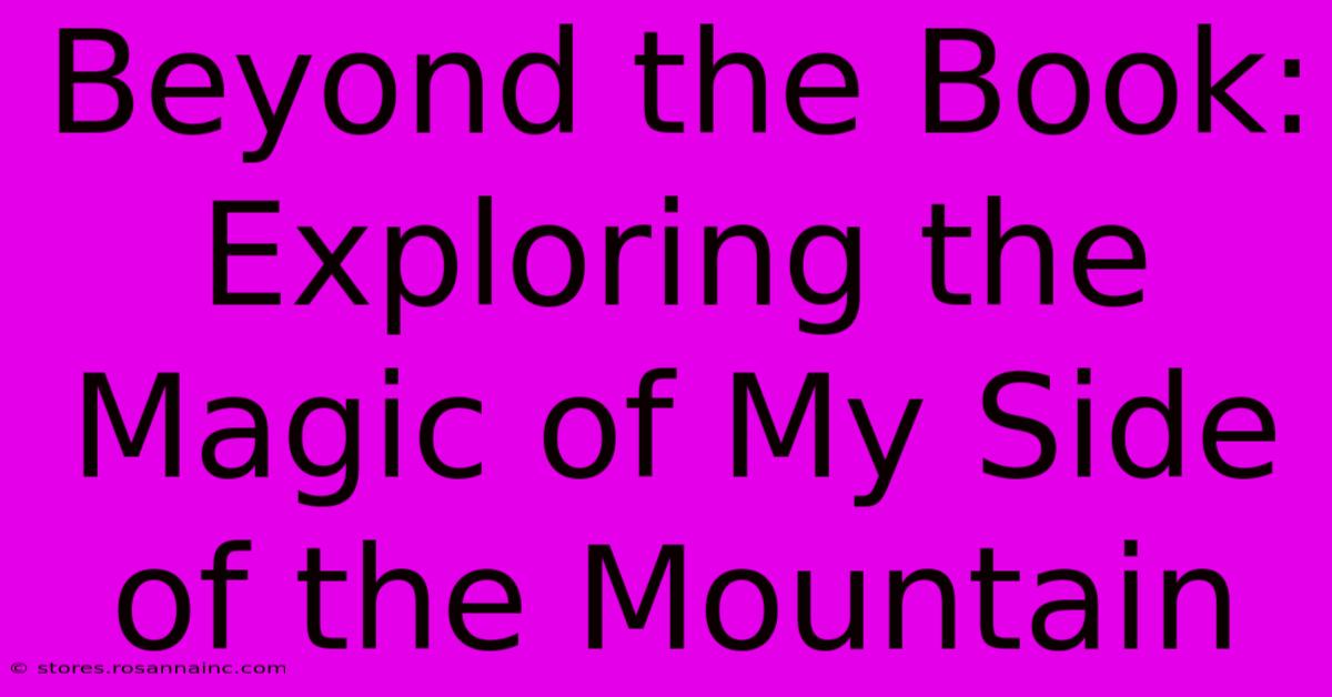 Beyond The Book: Exploring The Magic Of My Side Of The Mountain