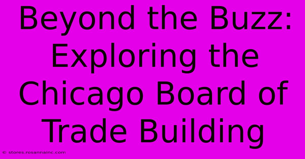 Beyond The Buzz: Exploring The Chicago Board Of Trade Building