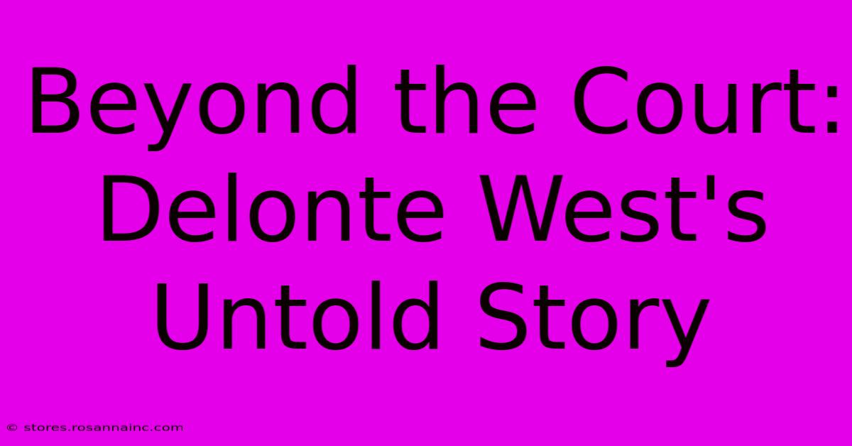 Beyond The Court: Delonte West's Untold Story