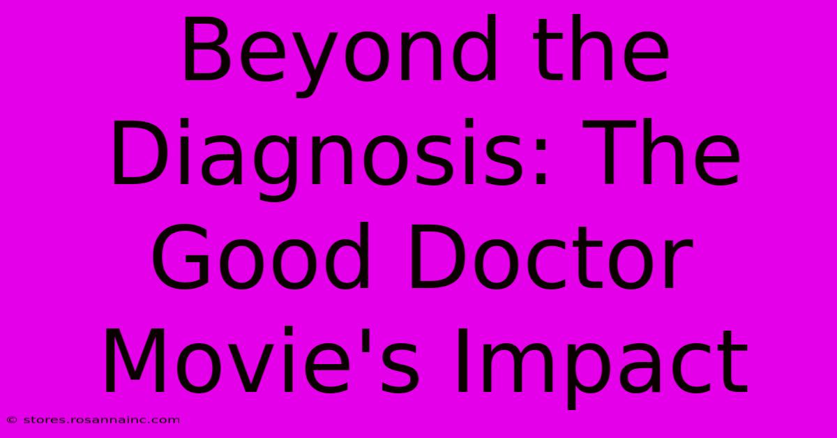 Beyond The Diagnosis: The Good Doctor Movie's Impact