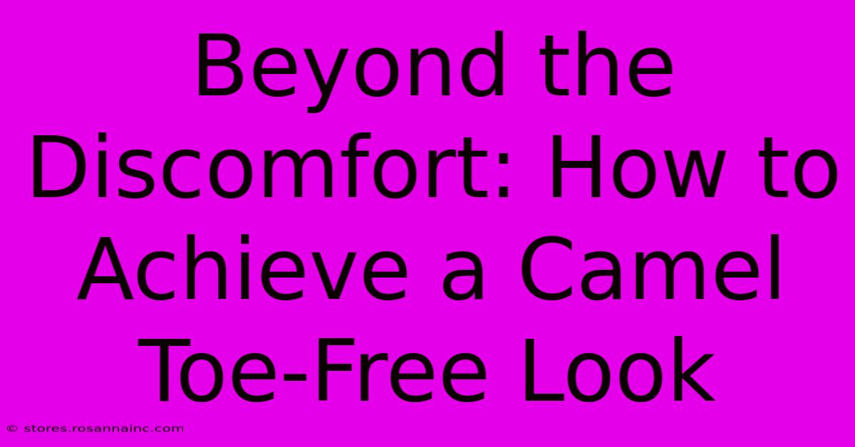 Beyond The Discomfort: How To Achieve A Camel Toe-Free Look