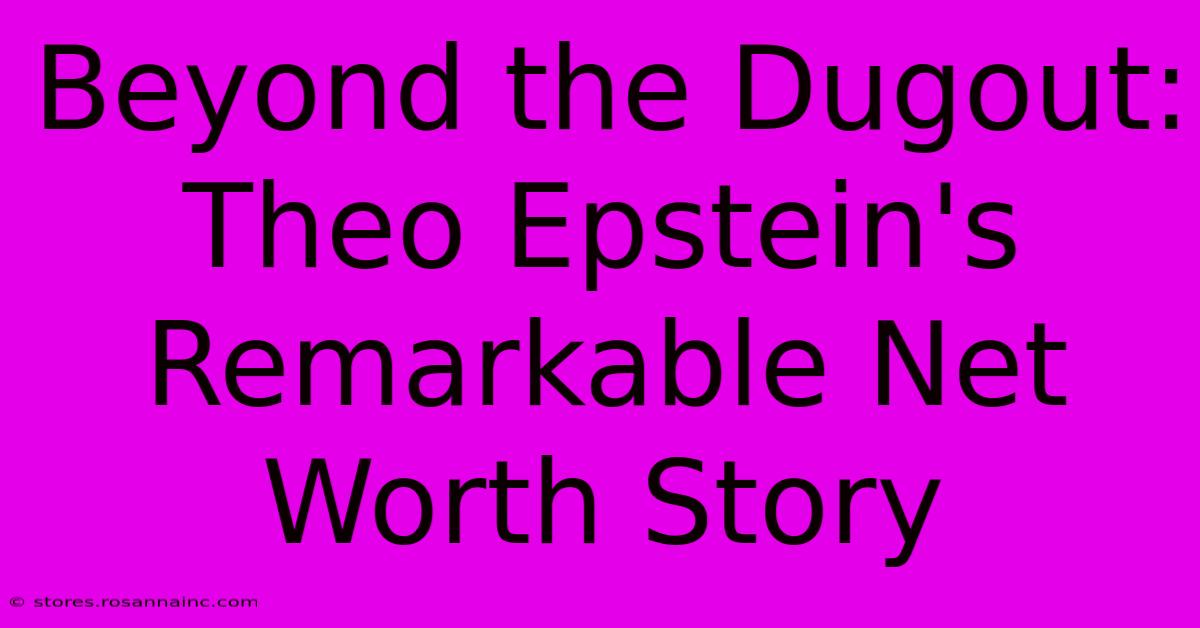 Beyond The Dugout: Theo Epstein's Remarkable Net Worth Story