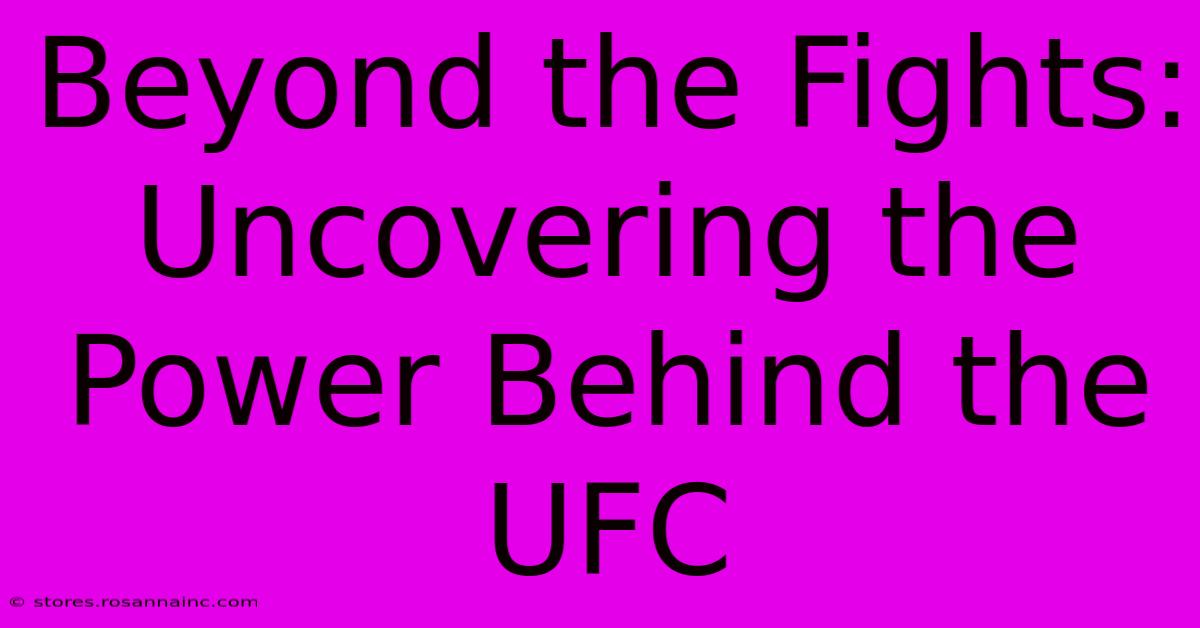 Beyond The Fights:  Uncovering The Power Behind The UFC