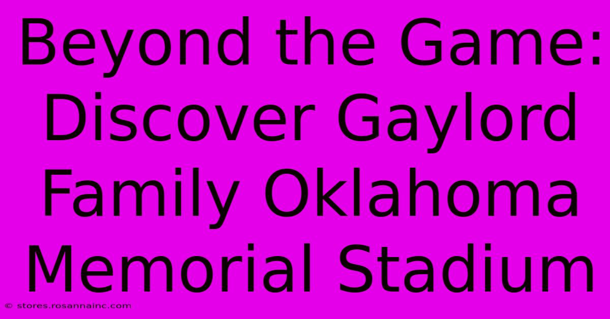 Beyond The Game:  Discover Gaylord Family Oklahoma Memorial Stadium