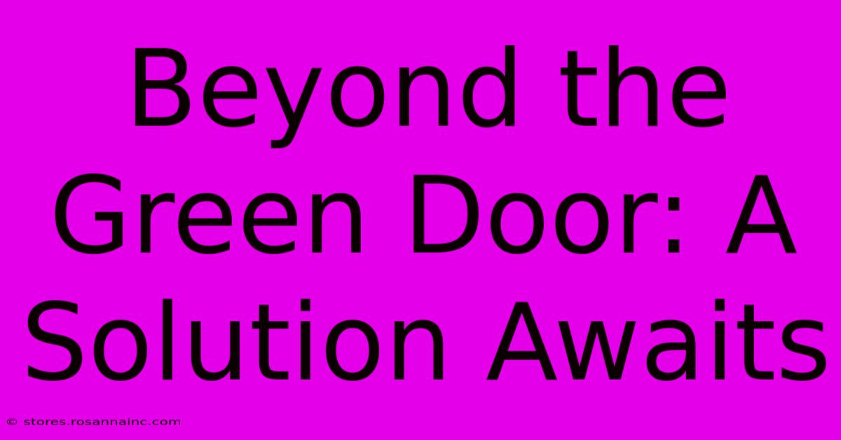 Beyond The Green Door: A Solution Awaits