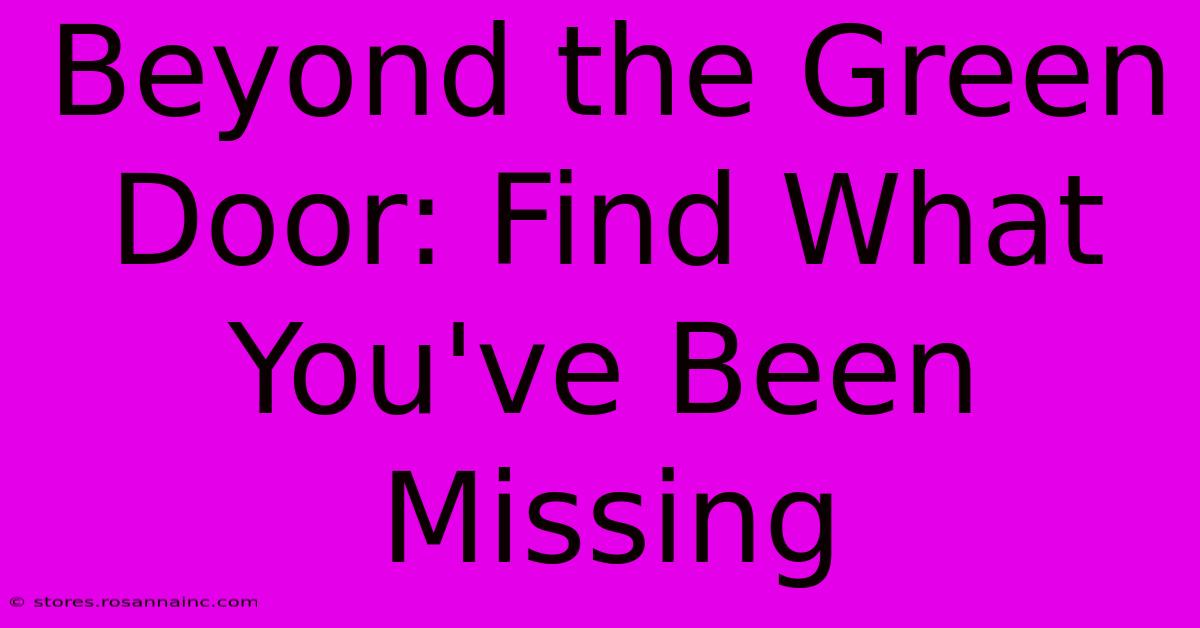 Beyond The Green Door: Find What You've Been Missing