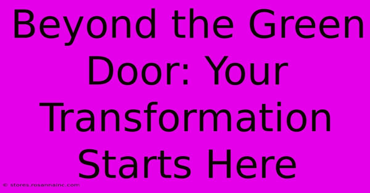 Beyond The Green Door: Your Transformation Starts Here