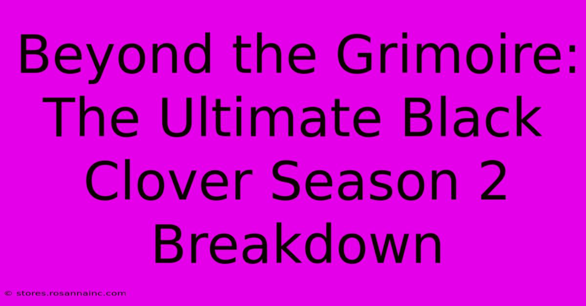 Beyond The Grimoire: The Ultimate Black Clover Season 2 Breakdown