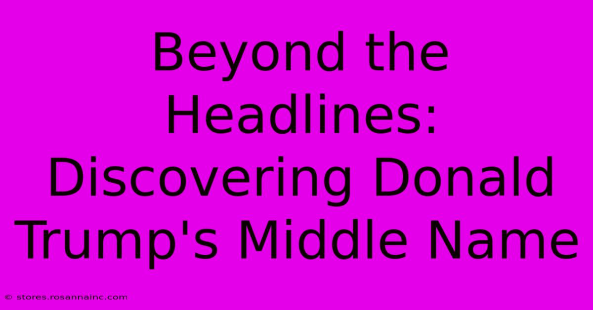 Beyond The Headlines: Discovering Donald Trump's Middle Name