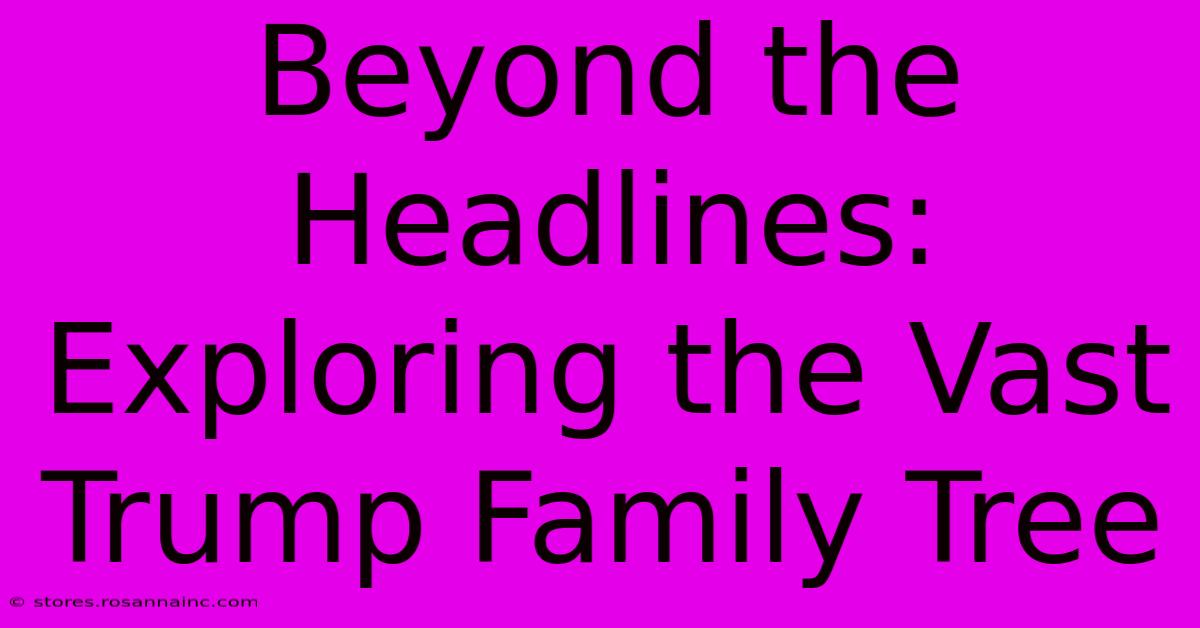 Beyond The Headlines: Exploring The Vast Trump Family Tree