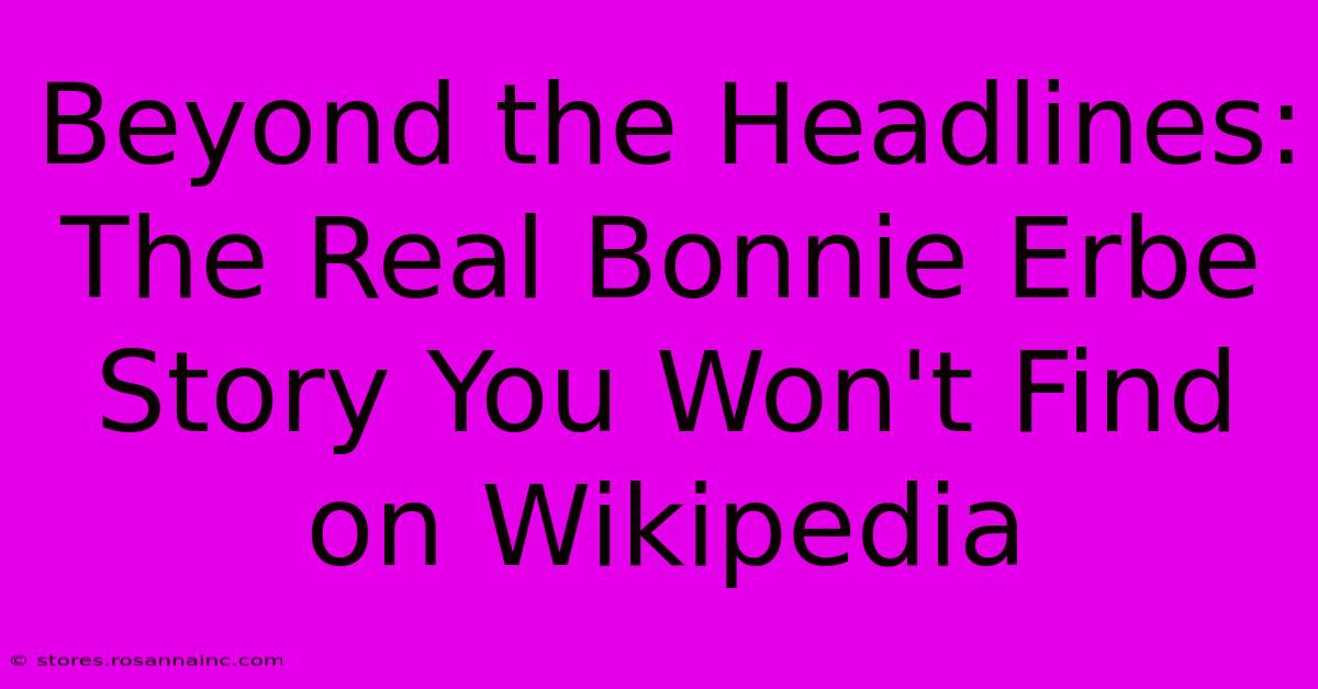 Beyond The Headlines: The Real Bonnie Erbe Story You Won't Find On Wikipedia