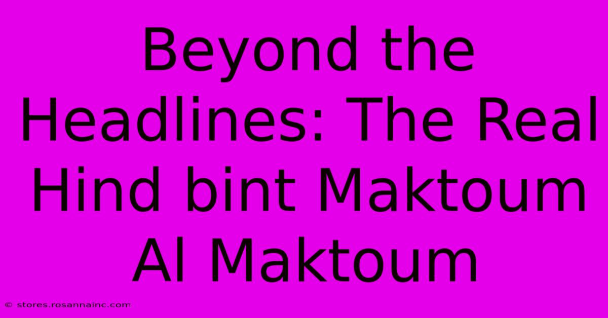 Beyond The Headlines: The Real Hind Bint Maktoum Al Maktoum