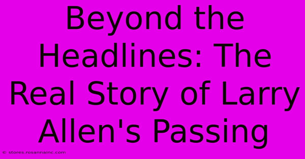 Beyond The Headlines: The Real Story Of Larry Allen's Passing