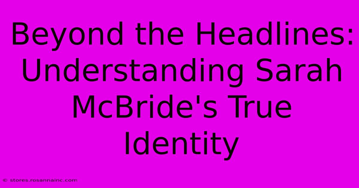 Beyond The Headlines: Understanding Sarah McBride's True Identity