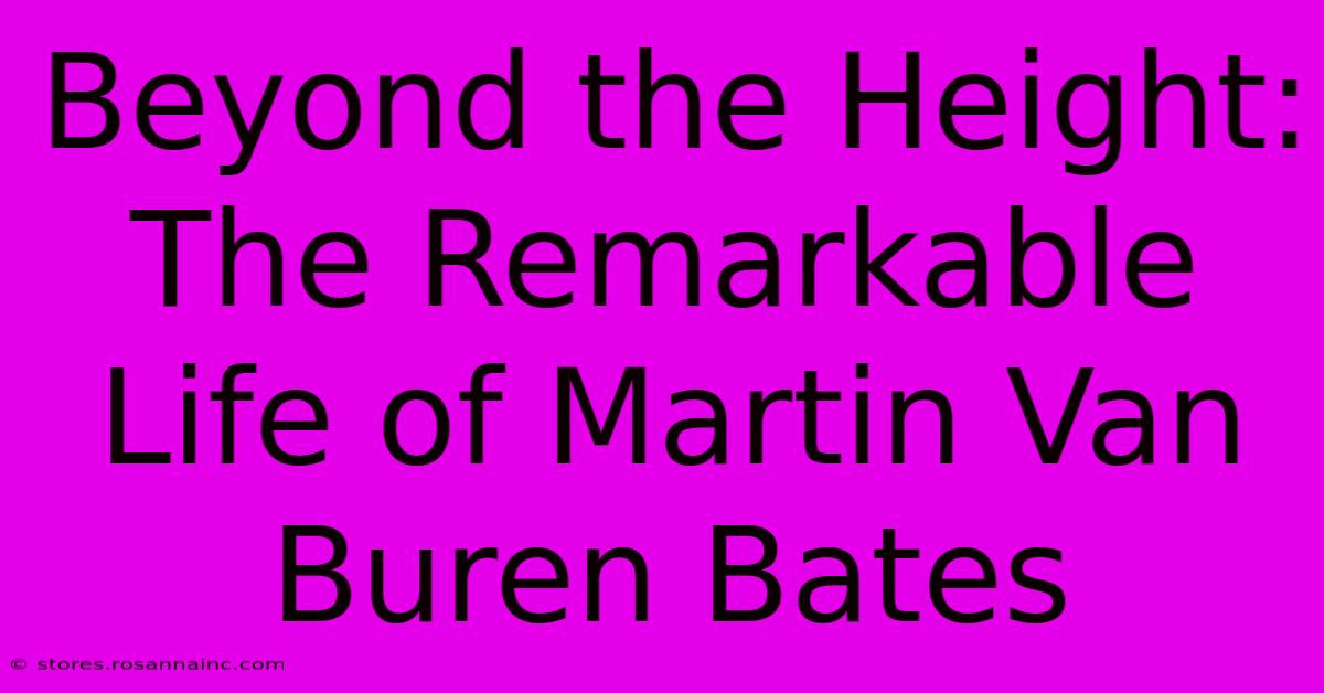 Beyond The Height: The Remarkable Life Of Martin Van Buren Bates