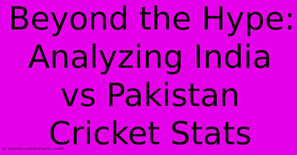 Beyond The Hype:  Analyzing India Vs Pakistan Cricket Stats