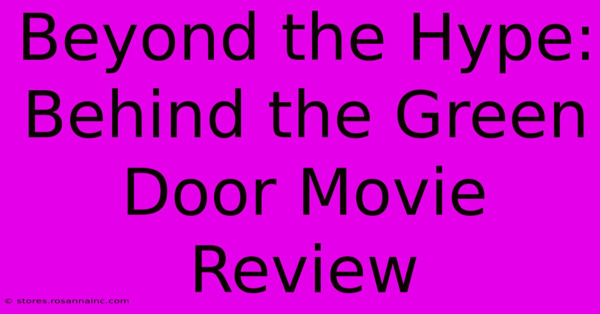 Beyond The Hype: Behind The Green Door Movie Review