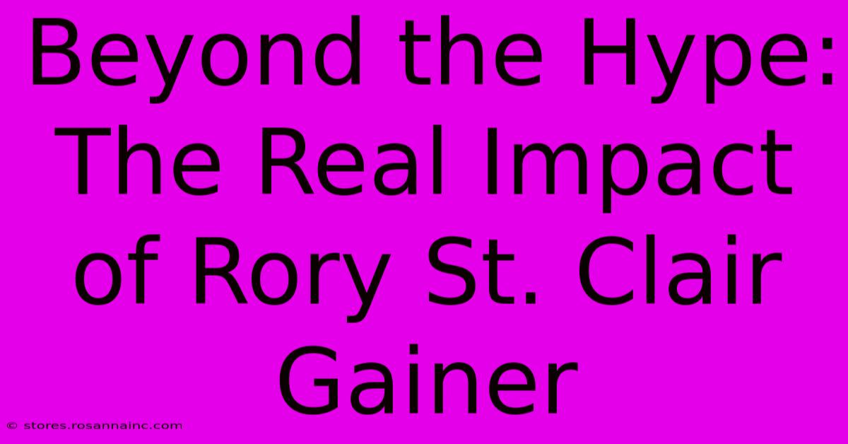 Beyond The Hype: The Real Impact Of Rory St. Clair Gainer