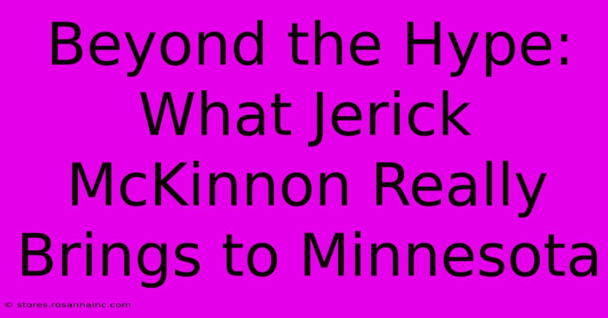 Beyond The Hype: What Jerick McKinnon Really Brings To Minnesota