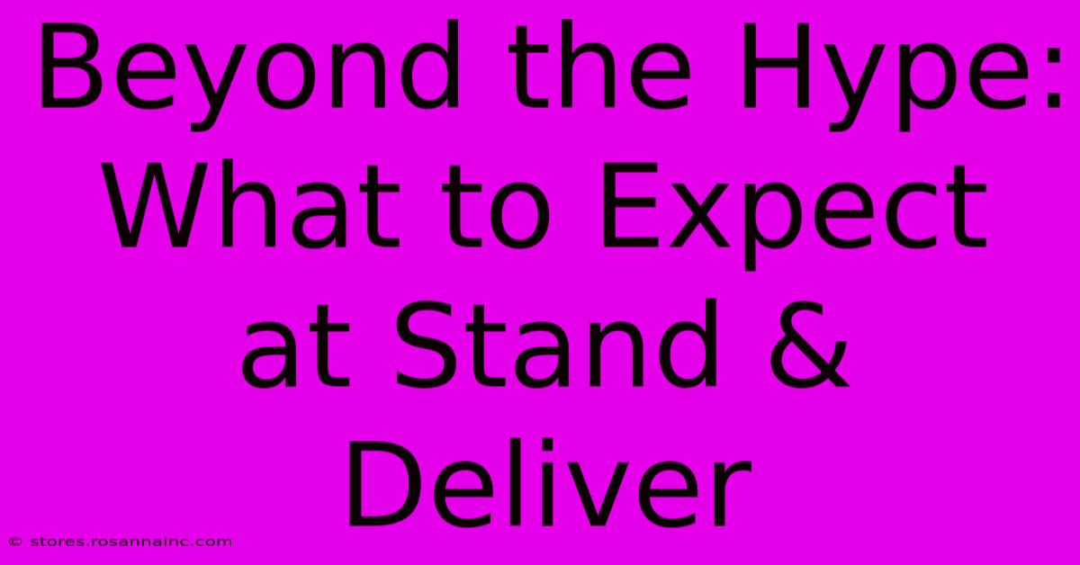 Beyond The Hype: What To Expect At Stand & Deliver