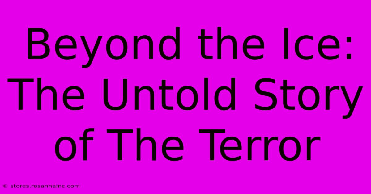 Beyond The Ice: The Untold Story Of The Terror