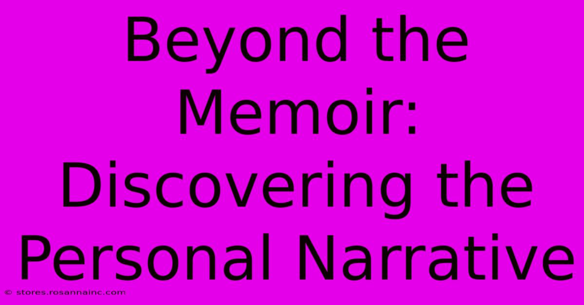 Beyond The Memoir: Discovering The Personal Narrative