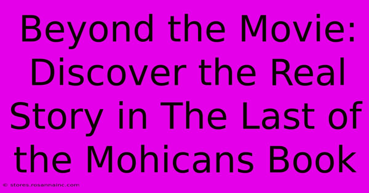 Beyond The Movie: Discover The Real Story In The Last Of The Mohicans Book