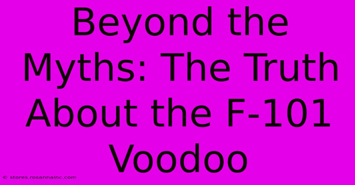 Beyond The Myths: The Truth About The F-101 Voodoo