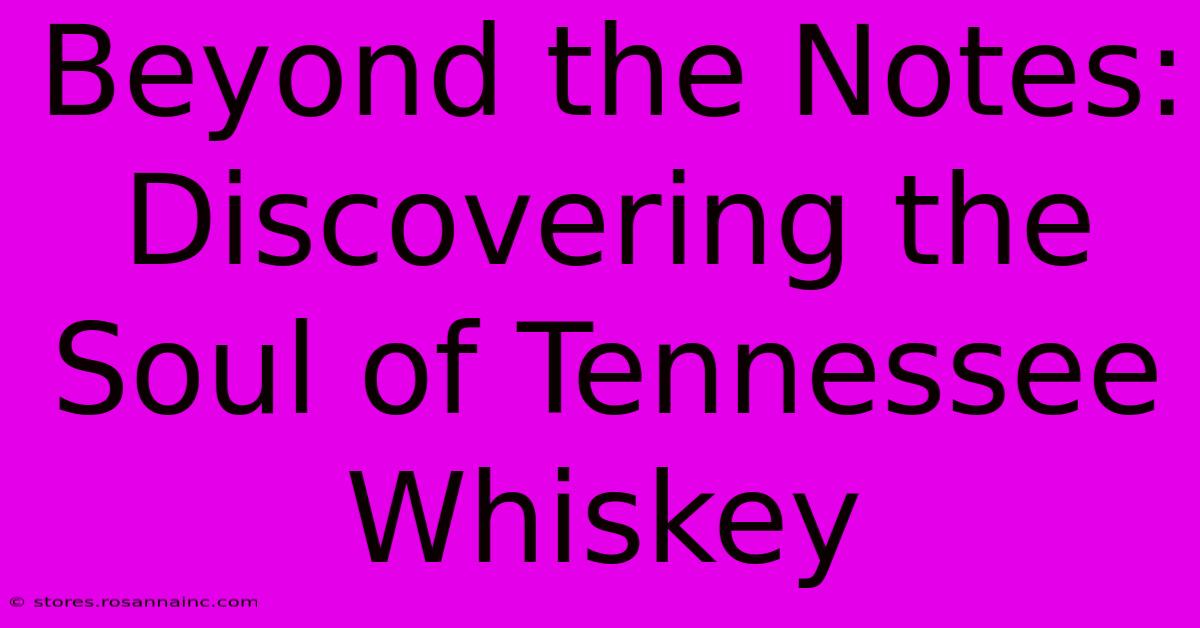 Beyond The Notes: Discovering The Soul Of Tennessee Whiskey