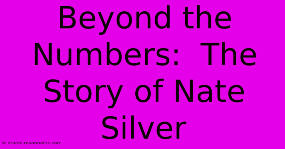 Beyond The Numbers:  The Story Of Nate Silver