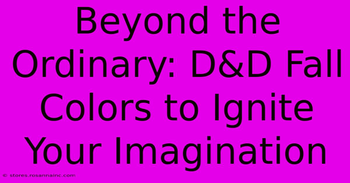 Beyond The Ordinary: D&D Fall Colors To Ignite Your Imagination