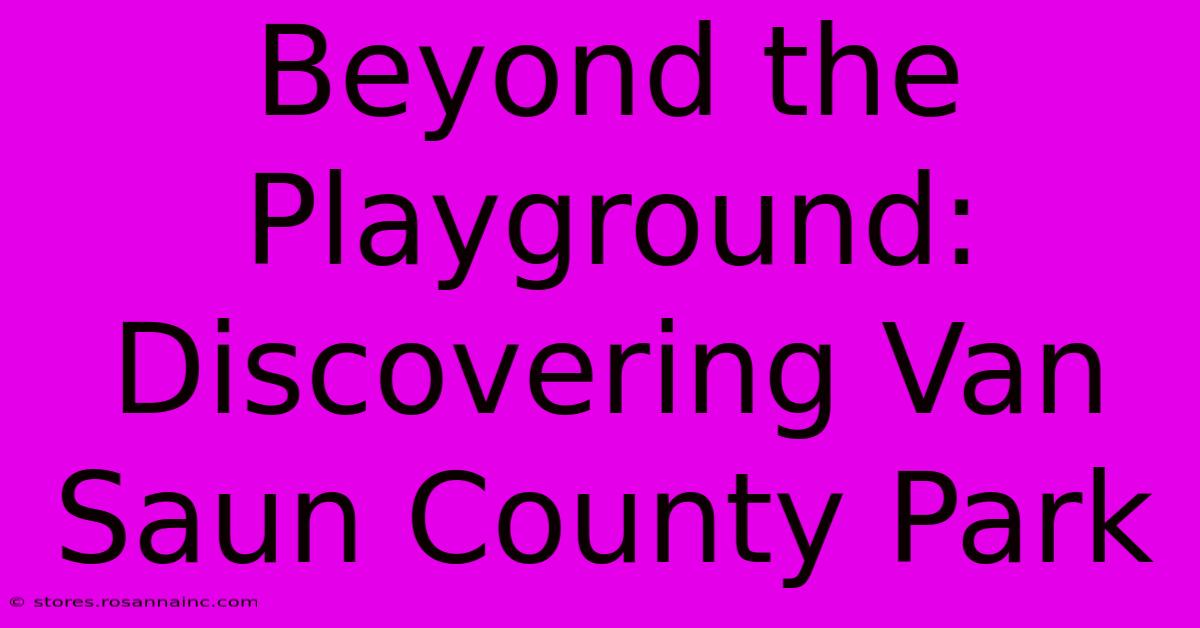 Beyond The Playground: Discovering Van Saun County Park