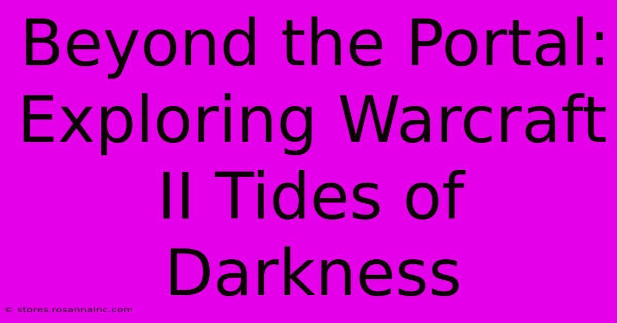 Beyond The Portal: Exploring Warcraft II Tides Of Darkness