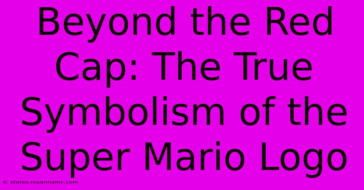 Beyond The Red Cap: The True Symbolism Of The Super Mario Logo