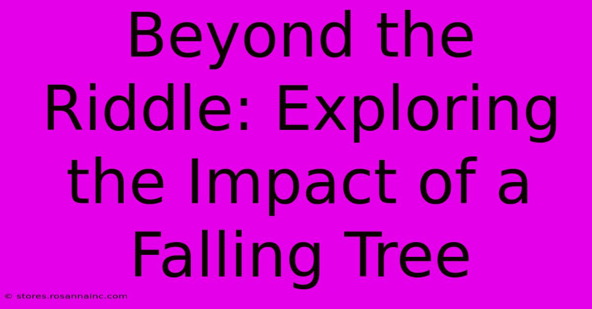 Beyond The Riddle: Exploring The Impact Of A Falling Tree