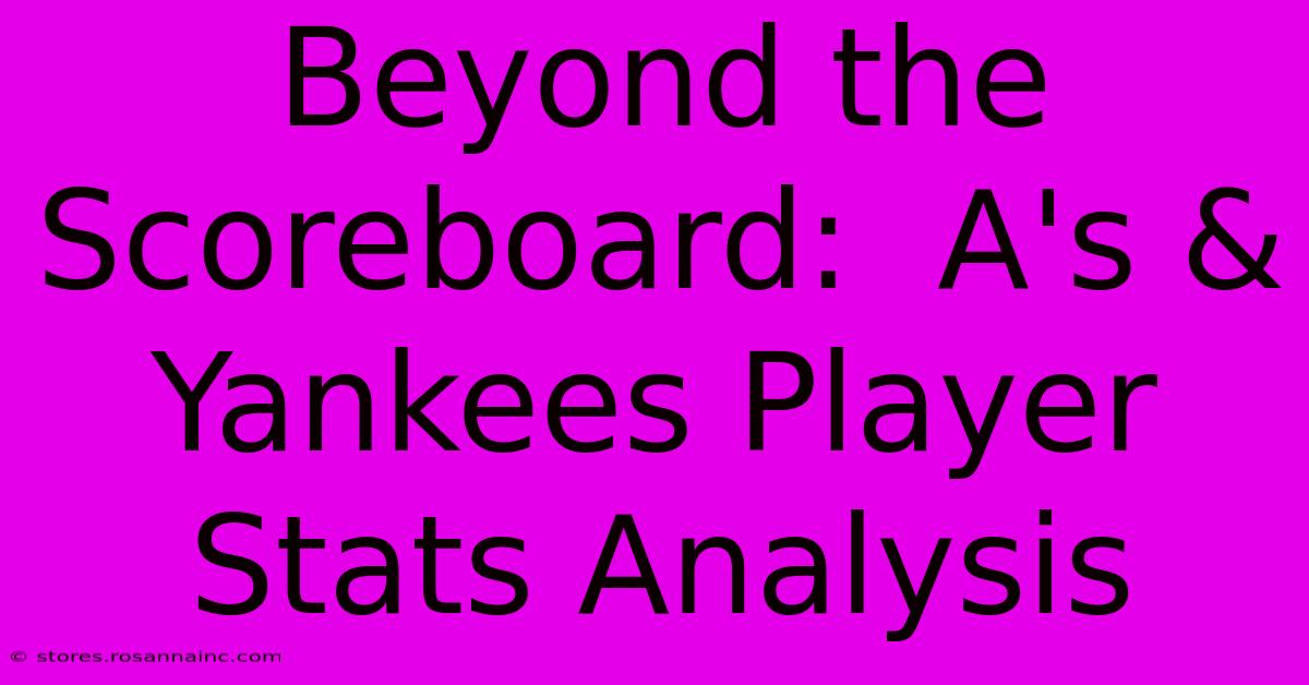 Beyond The Scoreboard:  A's & Yankees Player Stats Analysis