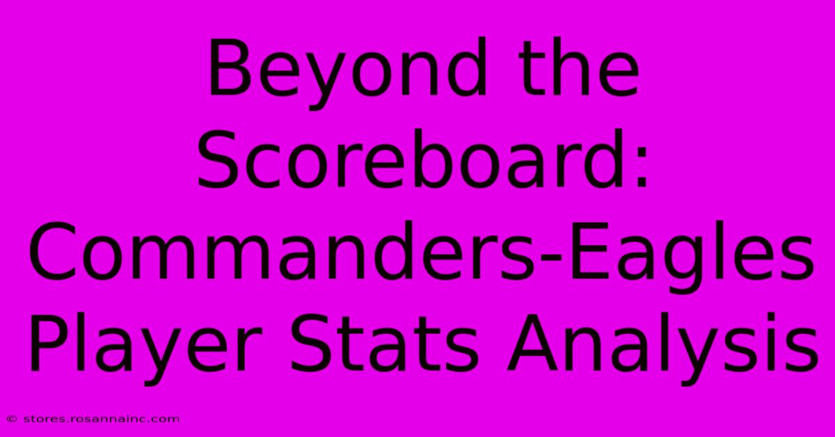 Beyond The Scoreboard: Commanders-Eagles Player Stats Analysis