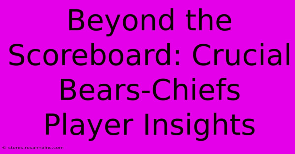 Beyond The Scoreboard: Crucial Bears-Chiefs Player Insights