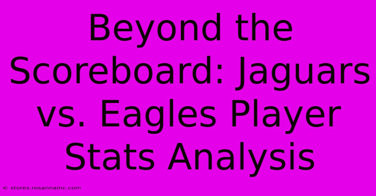 Beyond The Scoreboard: Jaguars Vs. Eagles Player Stats Analysis