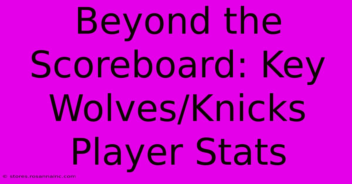 Beyond The Scoreboard: Key Wolves/Knicks Player Stats