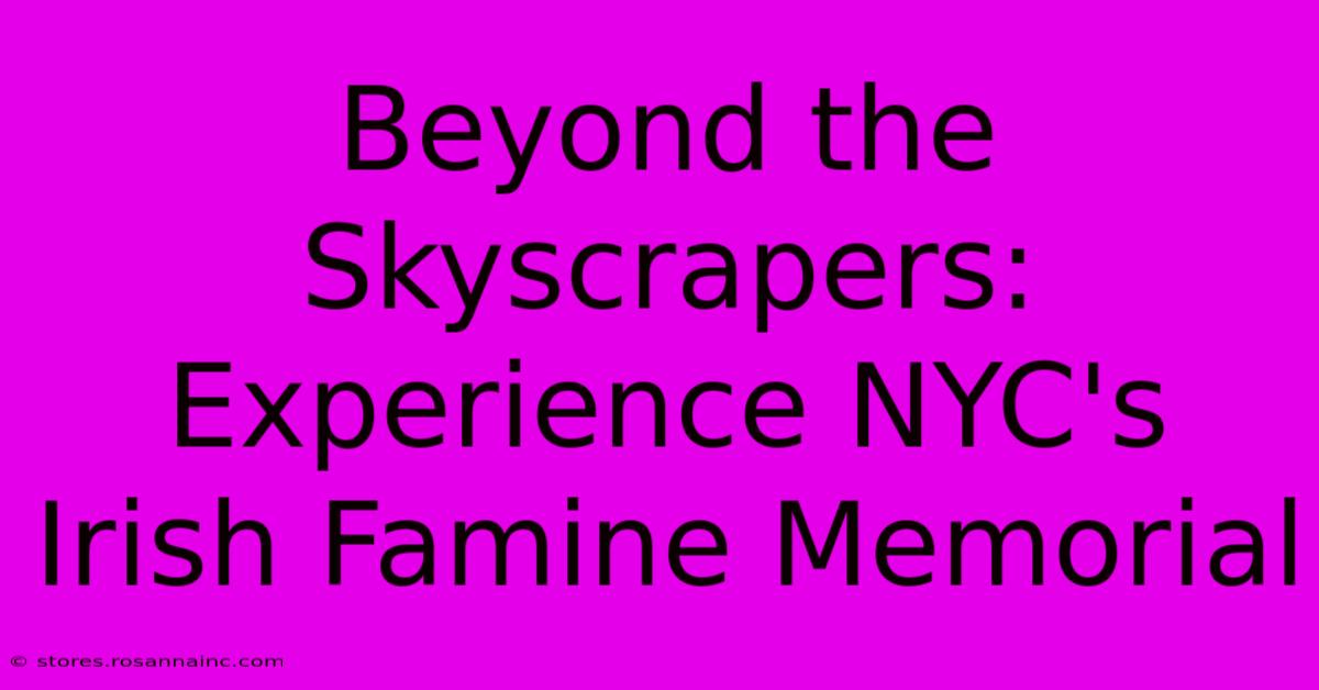 Beyond The Skyscrapers:  Experience NYC's Irish Famine Memorial