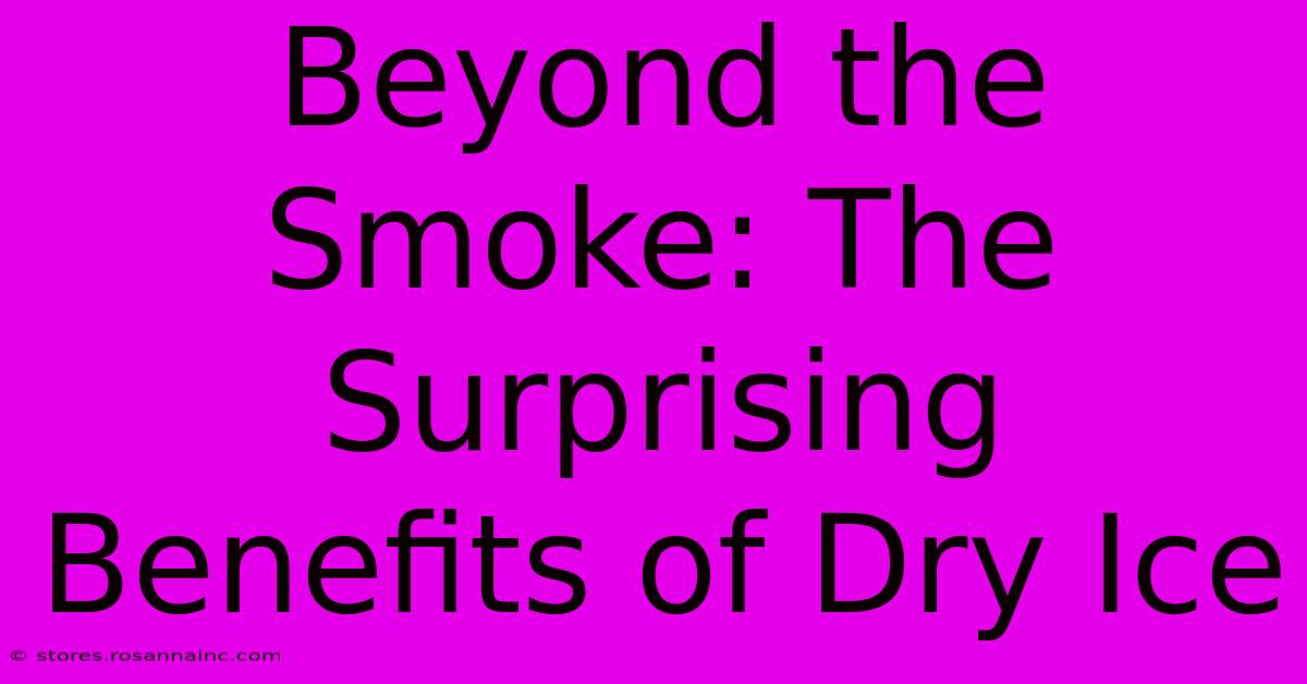 Beyond The Smoke: The Surprising Benefits Of Dry Ice