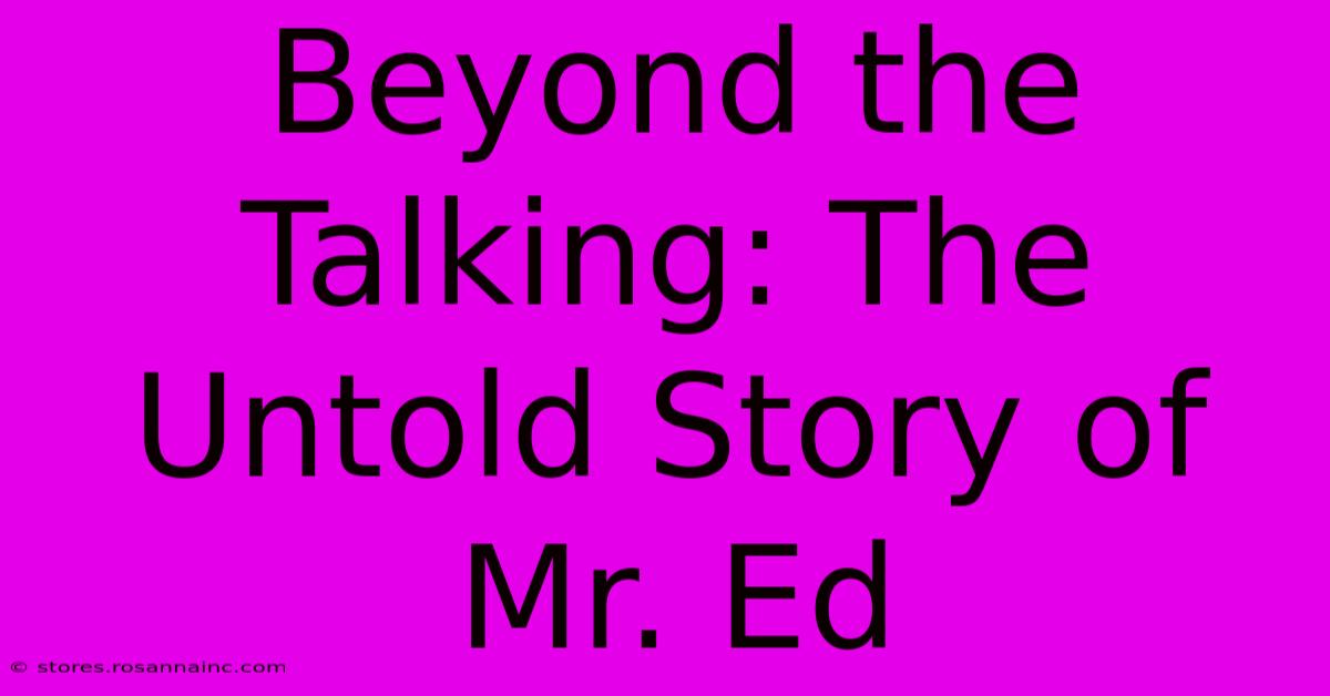 Beyond The Talking: The Untold Story Of Mr. Ed