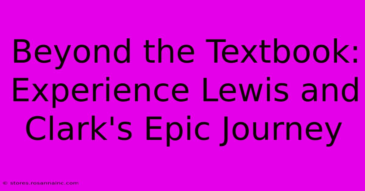 Beyond The Textbook: Experience Lewis And Clark's Epic Journey