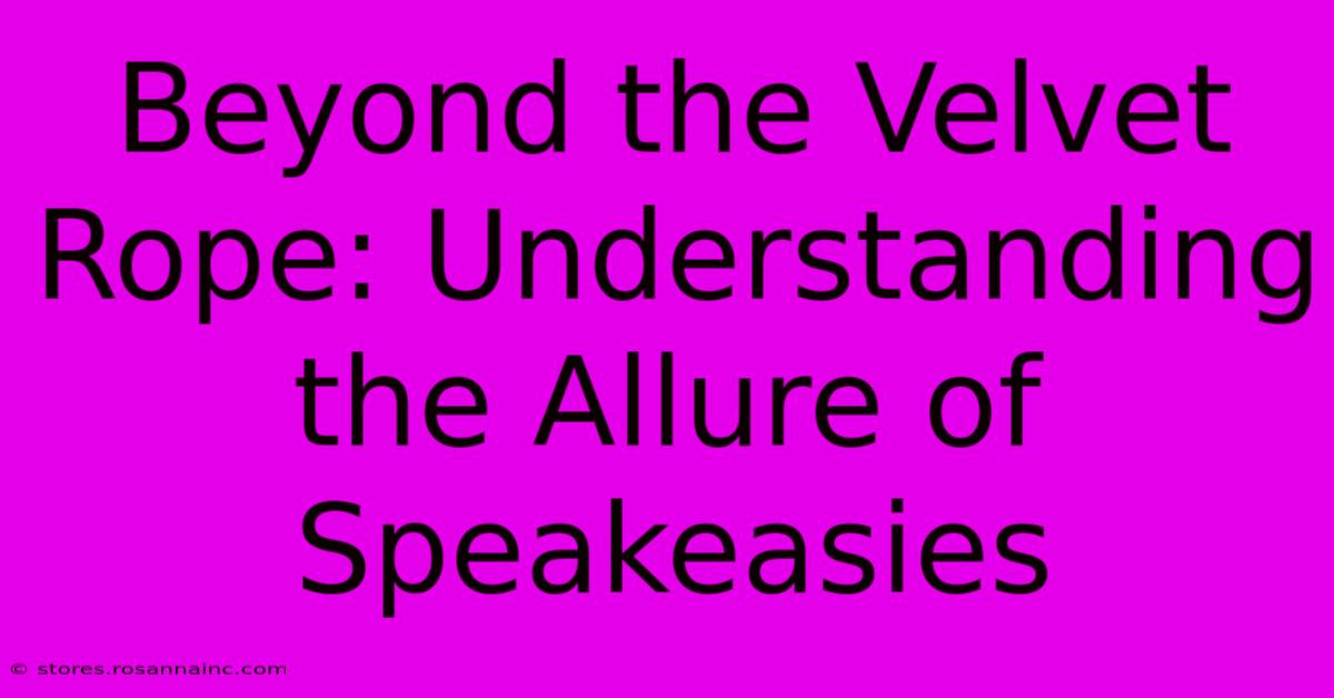 Beyond The Velvet Rope: Understanding The Allure Of Speakeasies